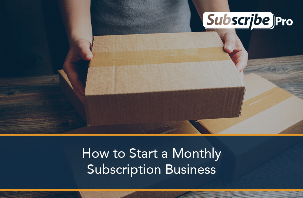 How to Start a Monthly Subscription Business